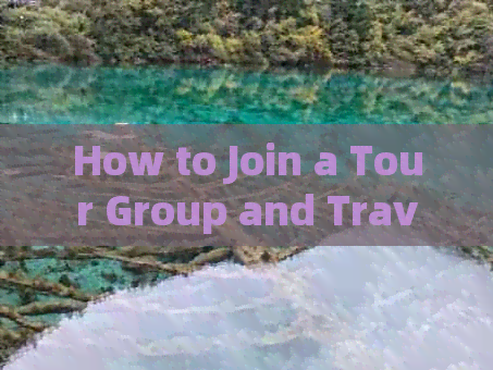 How to Join a Tour Group and Travel in Yunnan - A Step-by-Step Guide