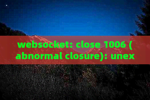 websocket: close 1006 (abnormal closure): unexpected EOF