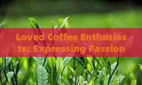 Loved Coffee Enthusiasts: Expressing Passion in English