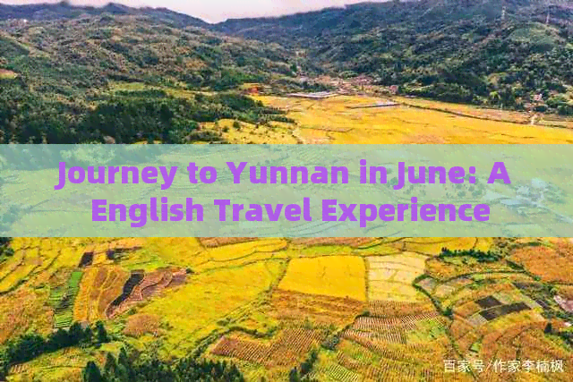 Journey to Yunnan in June: A English Travel Experience