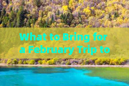 What to Bring for a February Trip to Yunnan: A Travel Guide